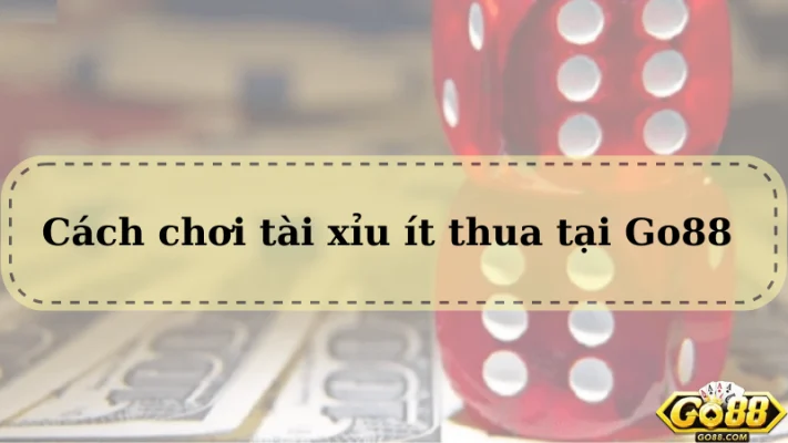 Tại sao cần tìm hiểu rõ cách chơi tài xỉu ít thua?